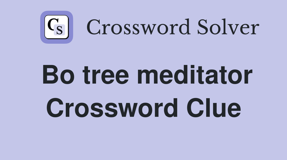 Bo tree meditator Crossword Clue Answers Crossword Solver
